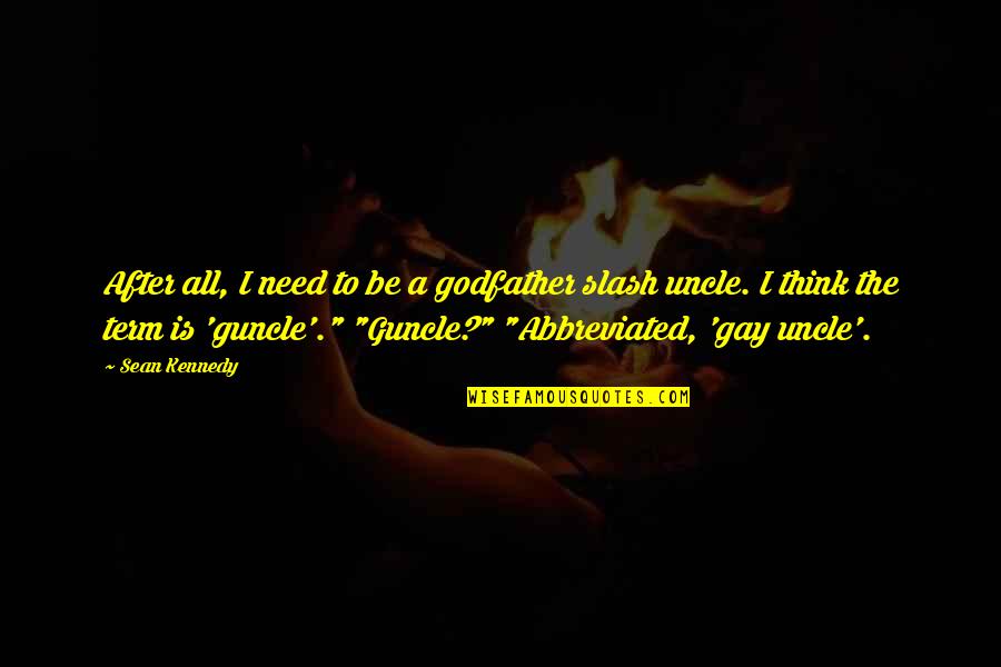 Stabilisation And Support Quotes By Sean Kennedy: After all, I need to be a godfather Stabilisation And Support Quotes By Sean Kennedy: After all, I need to be a godfather
