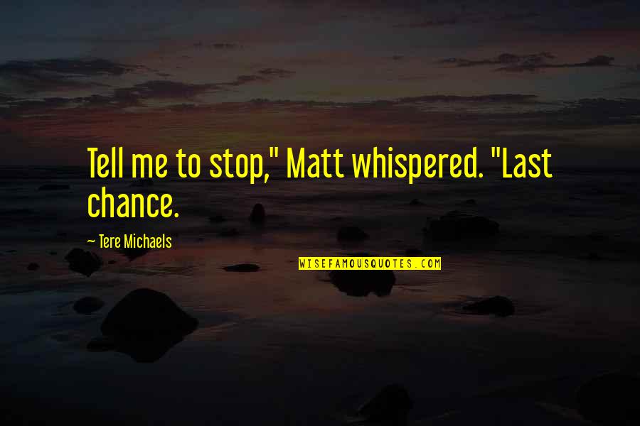 Stabilisation And Support Quotes By Tere Michaels: Tell me to stop," Matt whispered. "Last chance. Stabilisation And Support Quotes By Tere Michaels: Tell me to stop," Matt whispered. "Last chance.