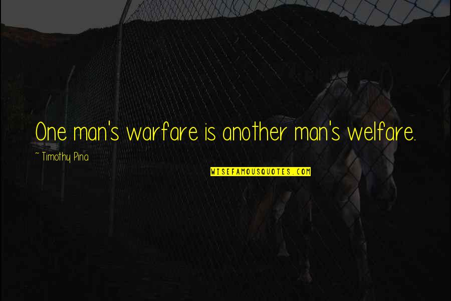 Stabilitate Quotes By Timothy Pina: One man's warfare is another man's welfare.