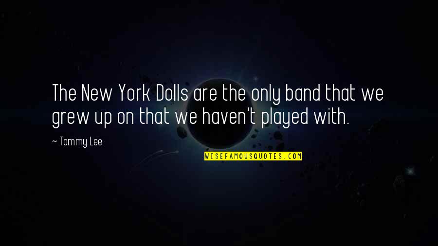 Stabilities Quotes By Tommy Lee: The New York Dolls are the only band