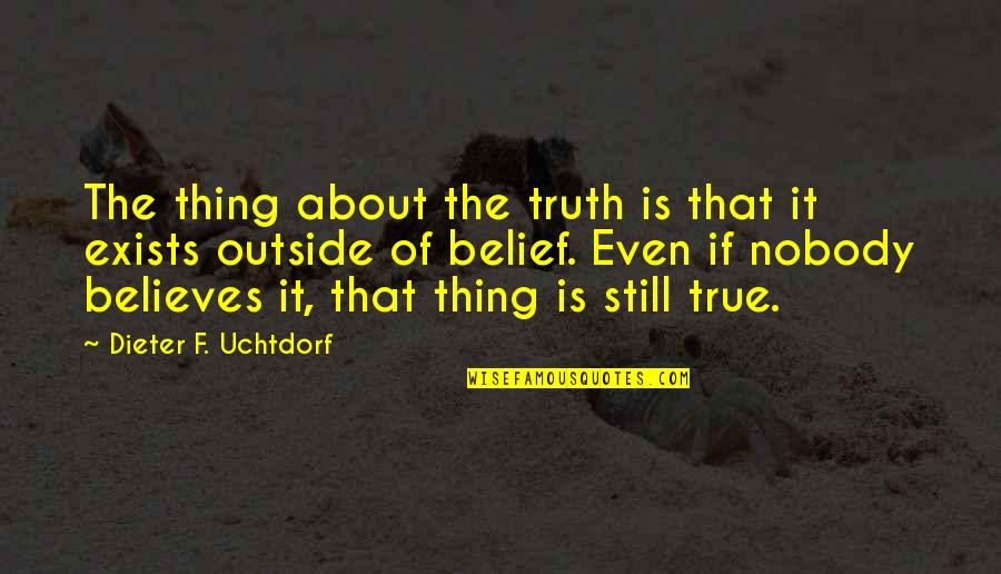 Stabilito Art Quotes By Dieter F. Uchtdorf: The thing about the truth is that it