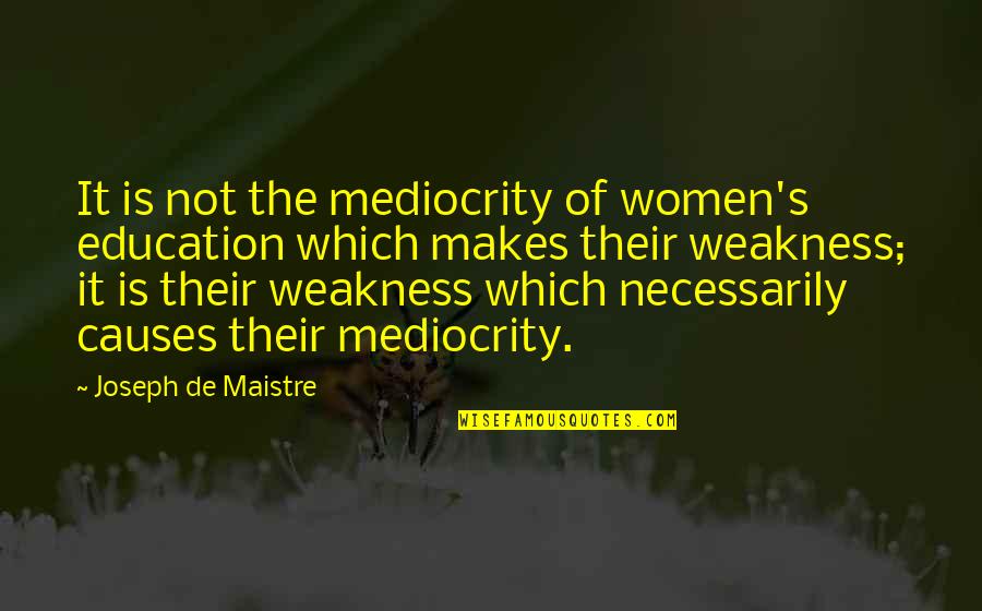 Stability And Freedom Quotes By Joseph De Maistre: It is not the mediocrity of women's education Stability And Freedom Quotes By Joseph De Maistre: It is not the mediocrity of women's education