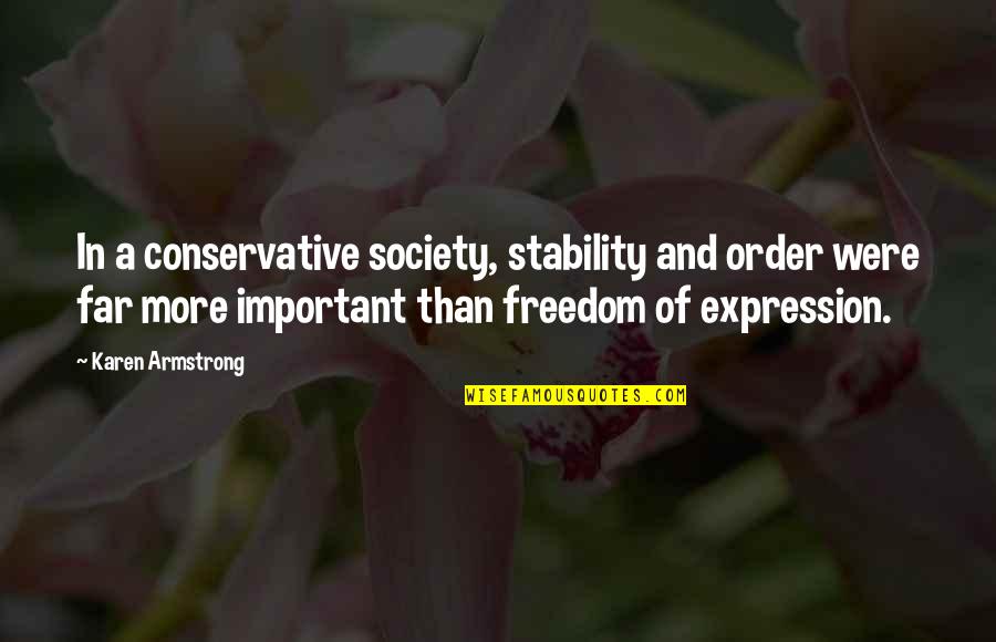 Stability And Freedom Quotes By Karen Armstrong: In a conservative society, stability and order were Stability And Freedom Quotes By Karen Armstrong: In a conservative society, stability and order were