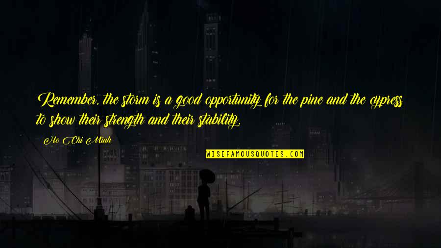 Stability And Strength Quotes By Ho Chi Minh: Remember, the storm is a good opportunity for