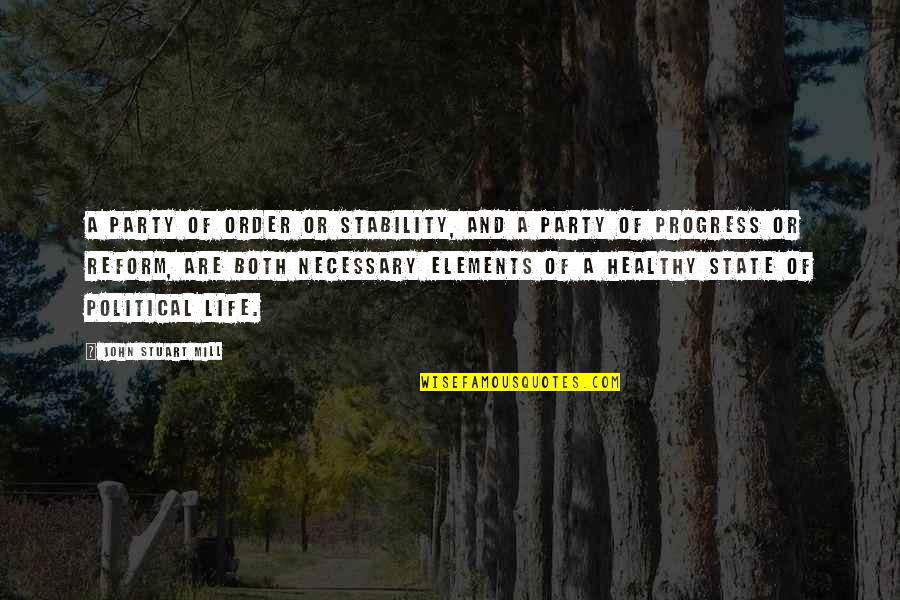 Stability In Life Quotes By John Stuart Mill: A party of order or stability, and a