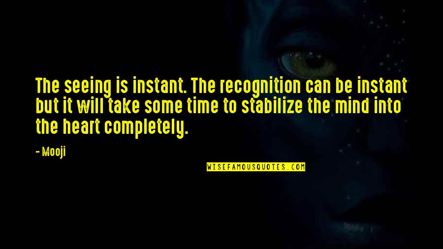 Stabilize Quotes By Mooji: The seeing is instant. The recognition can be