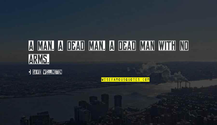 Stabilnost Broda Quotes By David Wellington: A man. A dead man. A dead man Stabilnost Broda Quotes By David Wellington: A man. A dead man. A dead man
