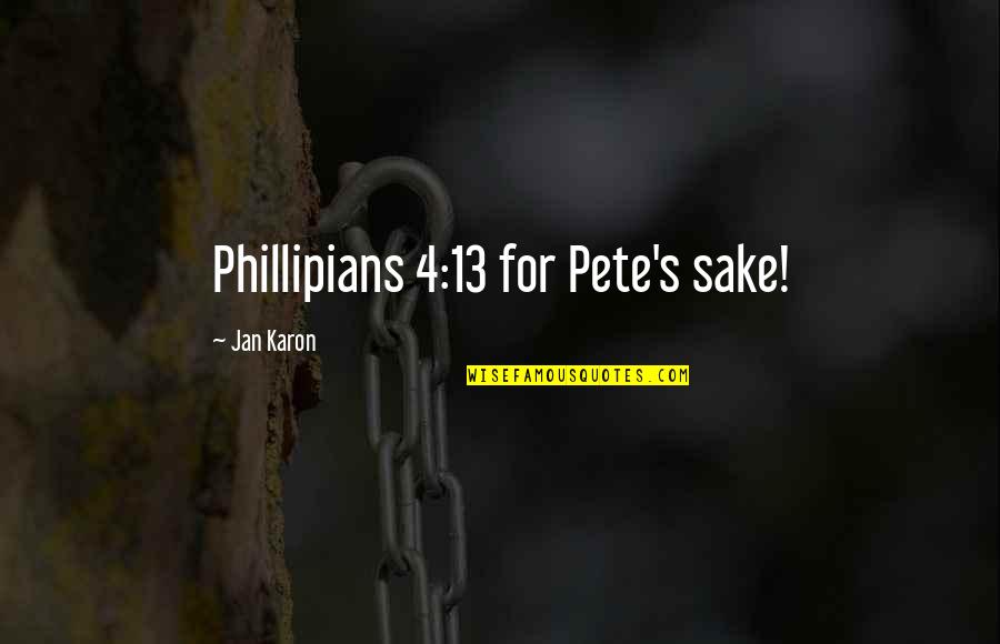 Stablaste Quotes By Jan Karon: Phillipians 4:13 for Pete's sake! Stablaste Quotes By Jan Karon: Phillipians 4:13 for Pete's sake!