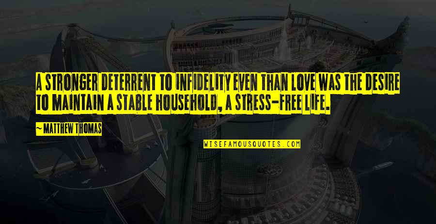 Stable Life Quotes By Matthew Thomas: A stronger deterrent to infidelity even than love Stable Life Quotes By Matthew Thomas: A stronger deterrent to infidelity even than love
