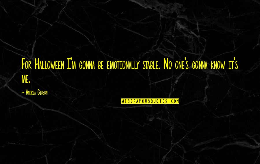 Stable Quotes By Andrea Gibson: For Halloween I'm gonna be emotionally stable. No