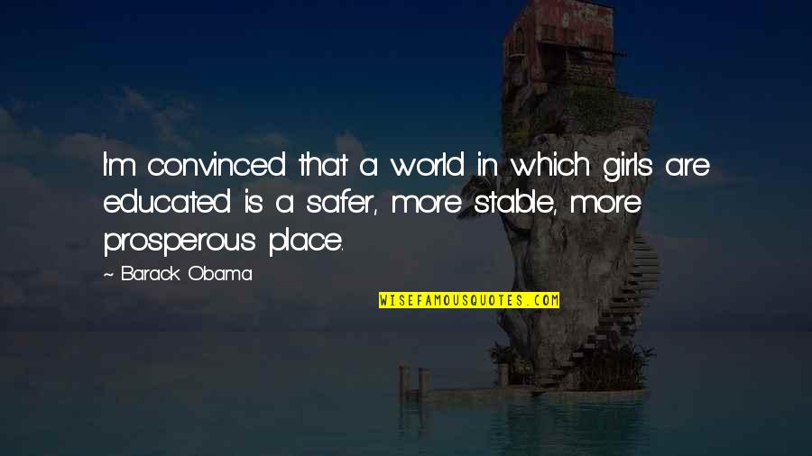 Stable Quotes By Barack Obama: I'm convinced that a world in which girls Stable Quotes By Barack Obama: I'm convinced that a world in which girls