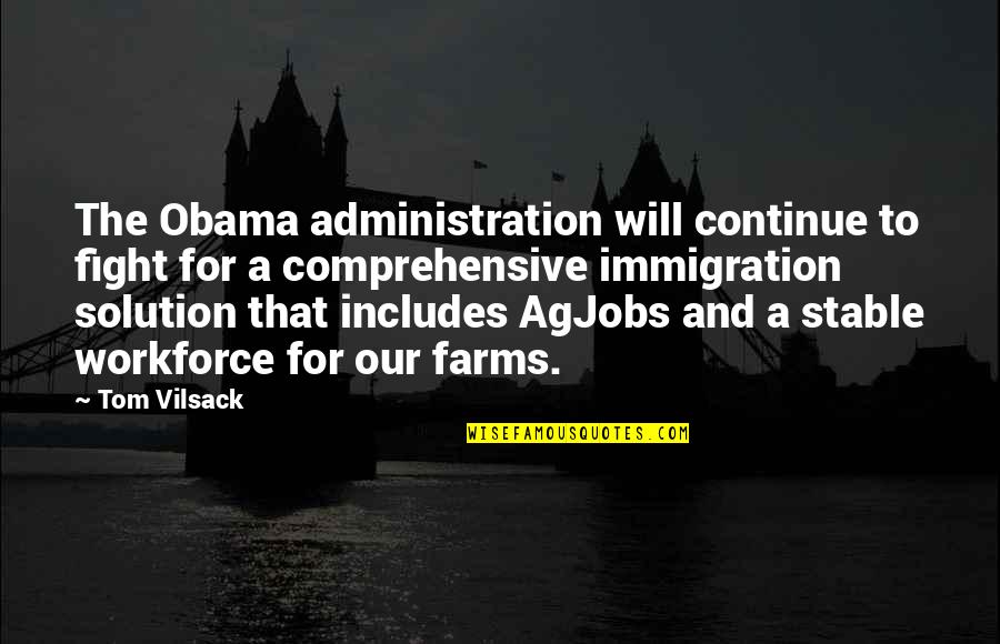 Stable Quotes By Tom Vilsack: The Obama administration will continue to fight for Stable Quotes By Tom Vilsack: The Obama administration will continue to fight for