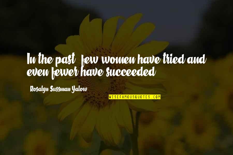 Stabled Quotes By Rosalyn Sussman Yalow: In the past, few women have tried and