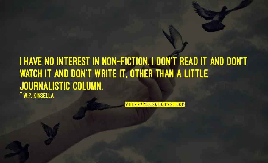 Stabledeal Quotes By W.P. Kinsella: I have no interest in non-fiction. I don't