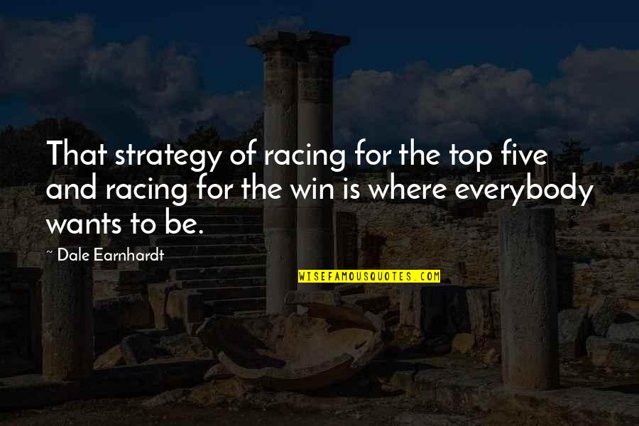 Stablein Obituary Quotes By Dale Earnhardt: That strategy of racing for the top five
