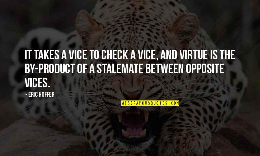 Stableman's Quotes By Eric Hoffer: It takes a vice to check a vice,