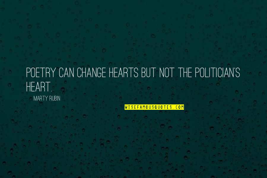 Stableman's Quotes By Marty Rubin: Poetry can change hearts but not the politician's