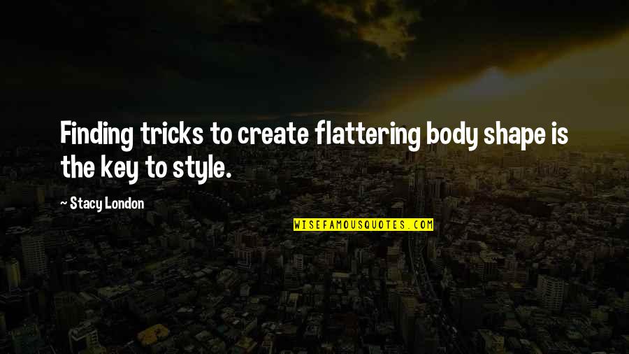 Stablemaster Giant Quotes By Stacy London: Finding tricks to create flattering body shape is