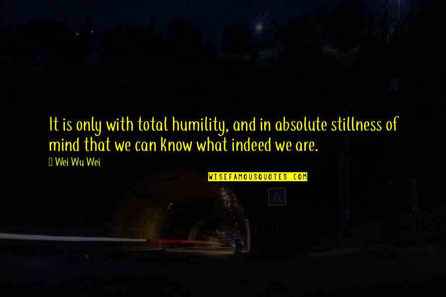 Stablemaster Giant Quotes By Wei Wu Wei: It is only with total humility, and in
