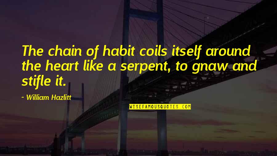 Stablemaster Giant Quotes By William Hazlitt: The chain of habit coils itself around the