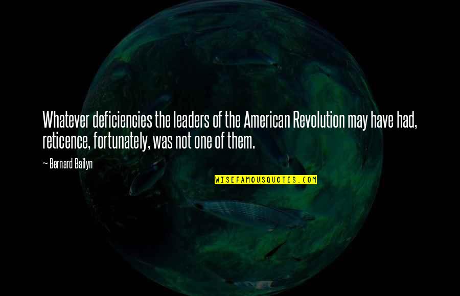 Stableness Quotes By Bernard Bailyn: Whatever deficiencies the leaders of the American Revolution