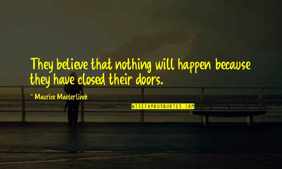 Stabler Funny Quotes By Maurice Maeterlinck: They believe that nothing will happen because they Stabler Funny Quotes By Maurice Maeterlinck: They believe that nothing will happen because they