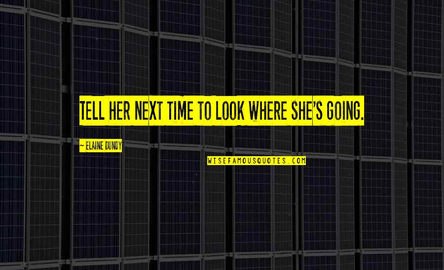 Stabs Baton Quotes By Elaine Dundy: Tell her next time to look where she's Stabs Baton Quotes By Elaine Dundy: Tell her next time to look where she's