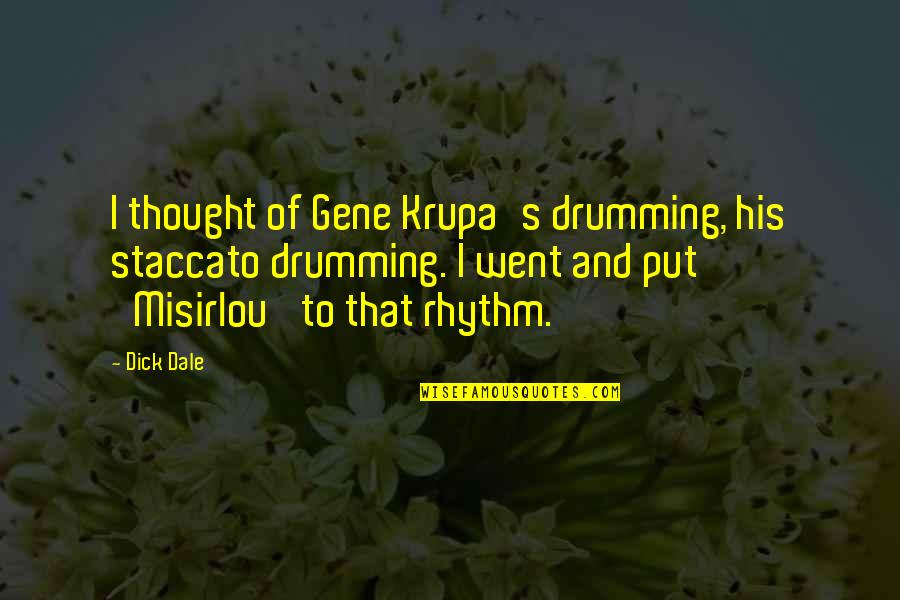 Staccato Quotes By Dick Dale: I thought of Gene Krupa's drumming, his staccato Staccato Quotes By Dick Dale: I thought of Gene Krupa's drumming, his staccato