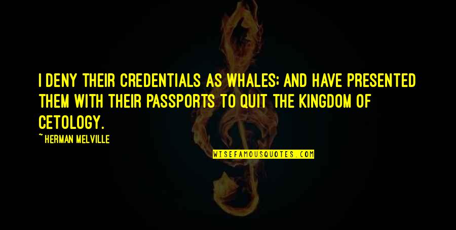 Staccato Quotes By Herman Melville: I deny their credentials as whales; and have Staccato Quotes By Herman Melville: I deny their credentials as whales; and have