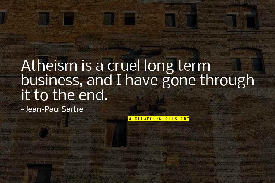 Staccato Quotes By Jean-Paul Sartre: Atheism is a cruel long term business, and