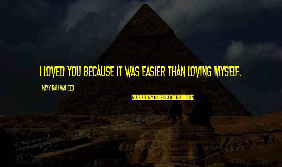 Stacci Tic Toc Quotes By Nayyirah Waheed: I loved you because it was easier than