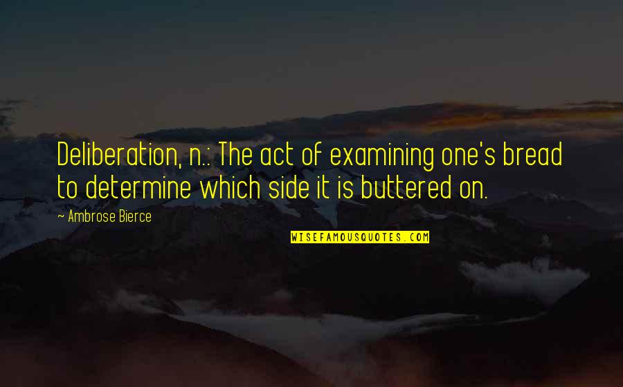 Stace Quotes By Ambrose Bierce: Deliberation, n.: The act of examining one's bread Stace Quotes By Ambrose Bierce: Deliberation, n.: The act of examining one's bread