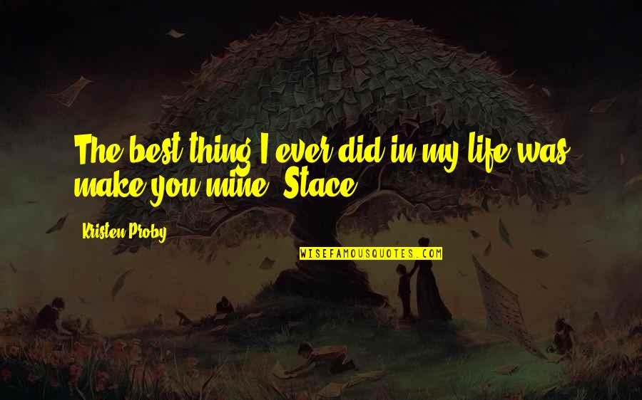 Stace Quotes By Kristen Proby: The best thing I ever did in my Stace Quotes By Kristen Proby: The best thing I ever did in my
