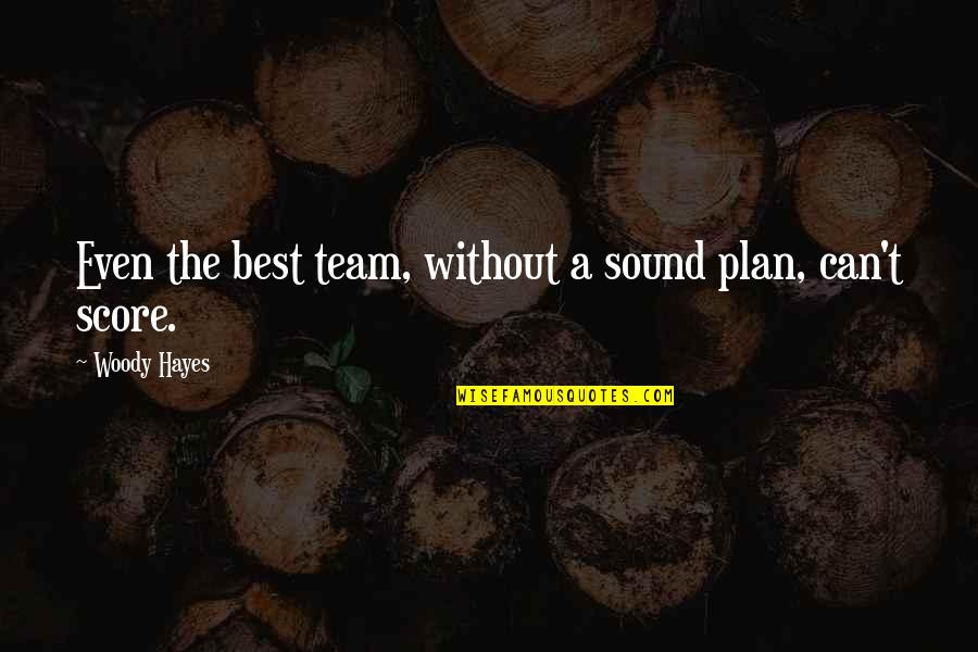 Stace Quotes By Woody Hayes: Even the best team, without a sound plan, Stace Quotes By Woody Hayes: Even the best team, without a sound plan,