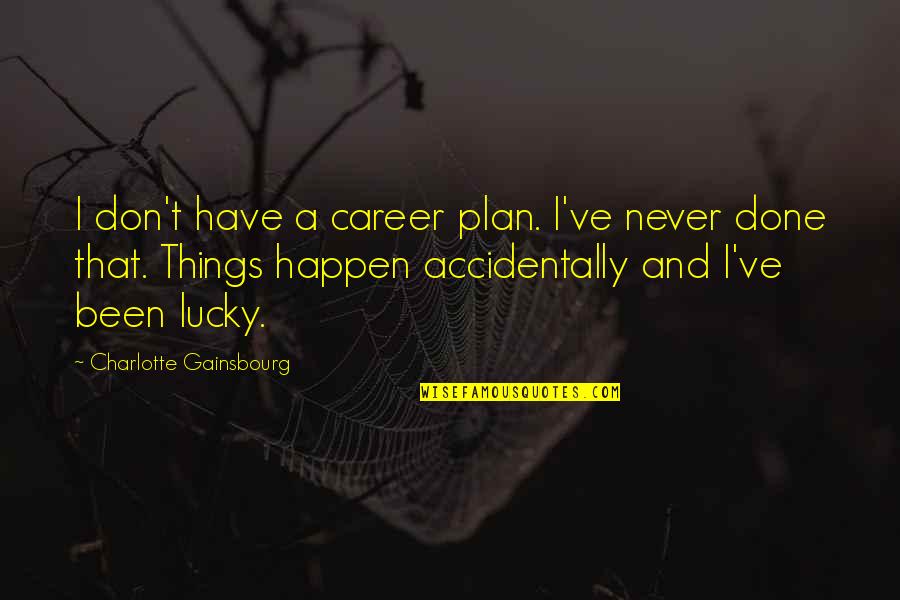 Stacey And Gavin Quotes By Charlotte Gainsbourg: I don't have a career plan. I've never