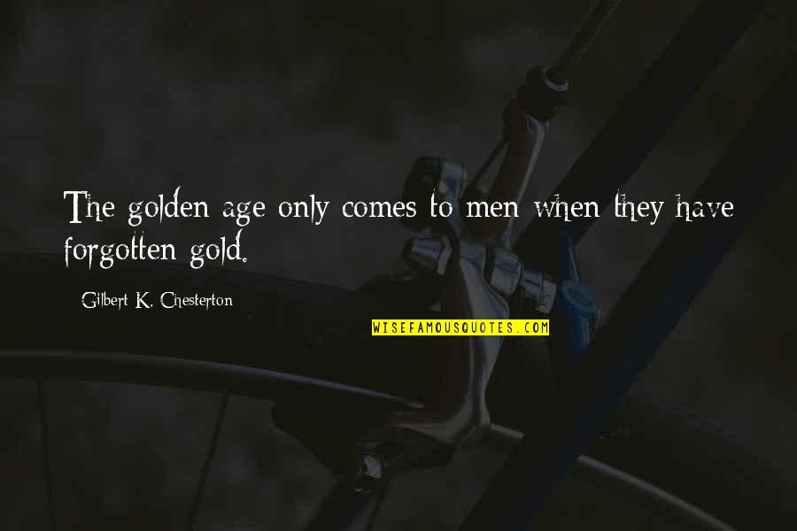Stacey And Gavin Quotes By Gilbert K. Chesterton: The golden age only comes to men when