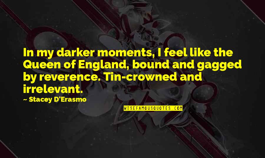 Stacey D'erasmo Quotes By Stacey D'Erasmo: In my darker moments, I feel like the