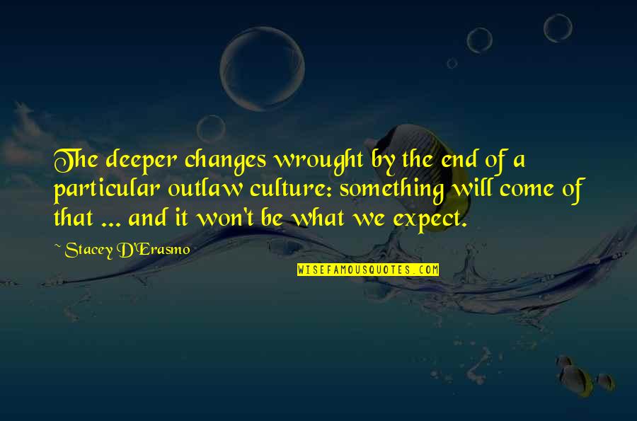 Stacey D'erasmo Quotes By Stacey D'Erasmo: The deeper changes wrought by the end of