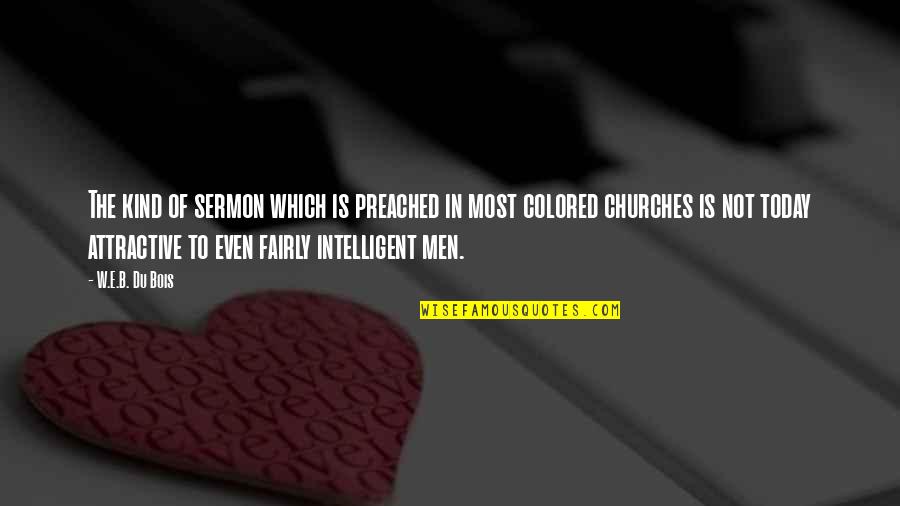 Stacey Dillsen Quotes By W.E.B. Du Bois: The kind of sermon which is preached in Stacey Dillsen Quotes By W.E.B. Du Bois: The kind of sermon which is preached in