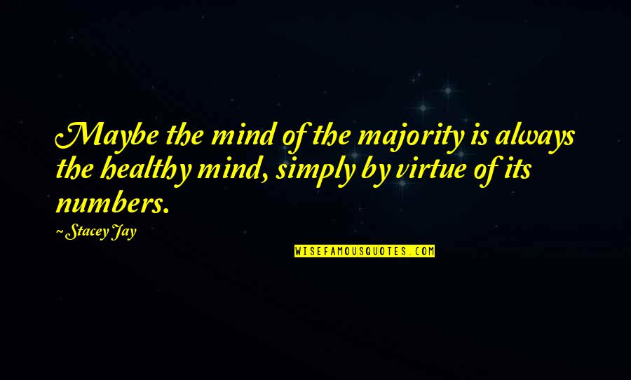 Stacey Jay Quotes By Stacey Jay: Maybe the mind of the majority is always