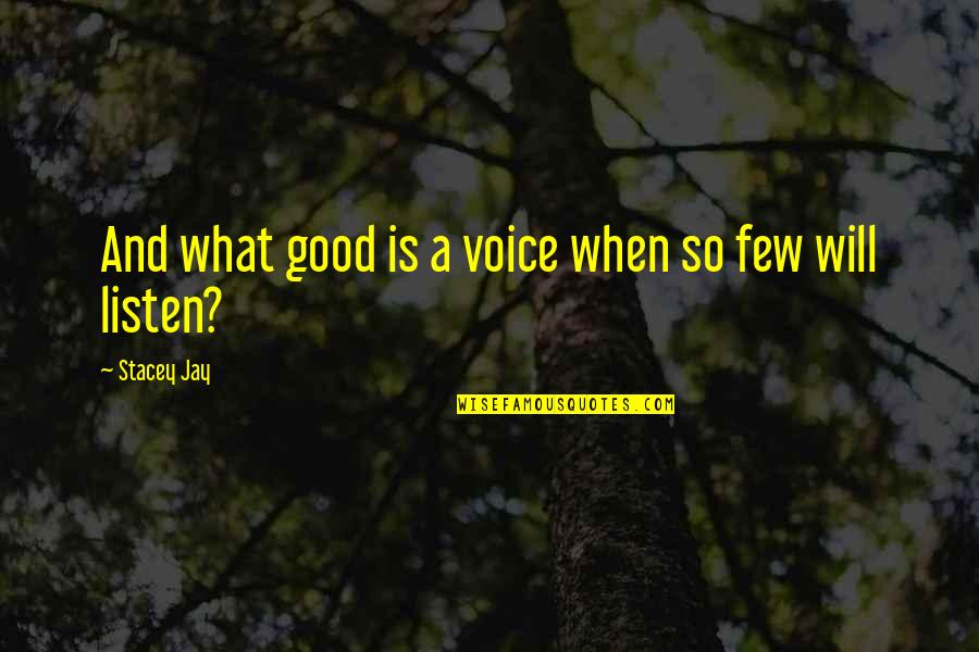 Stacey Jay Quotes By Stacey Jay: And what good is a voice when so