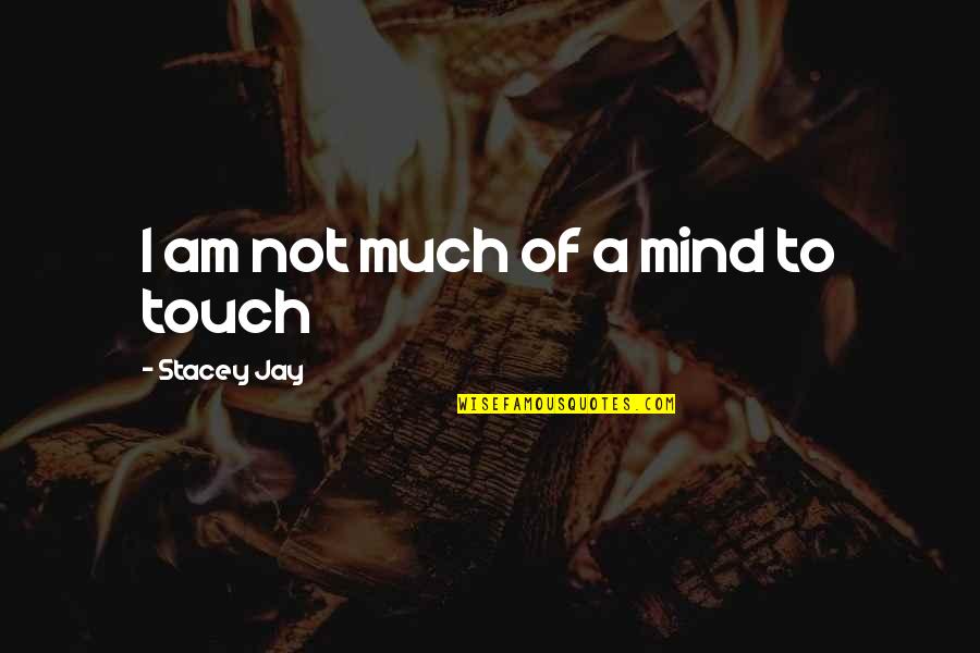 Stacey Jay Quotes By Stacey Jay: I am not much of a mind to