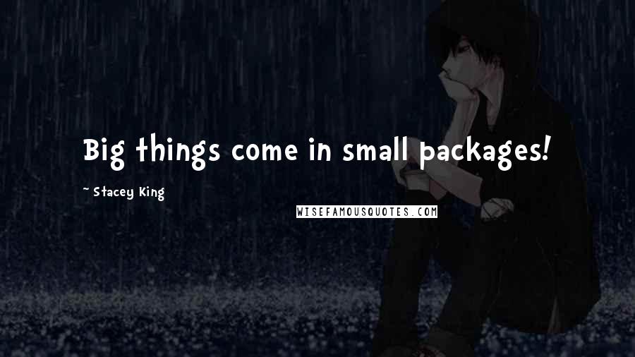 Stacey King quotes: Big things come in small packages! Stacey King quotes: Big things come in small packages!