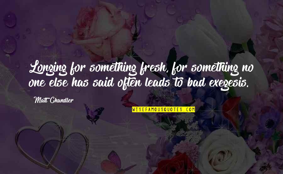 Stacey King Quotes By Matt Chandler: Longing for something fresh, for something no one