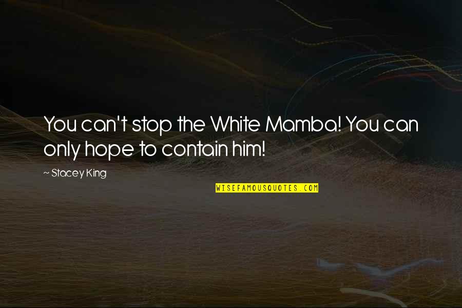 Stacey Quotes By Stacey King: You can't stop the White Mamba! You can