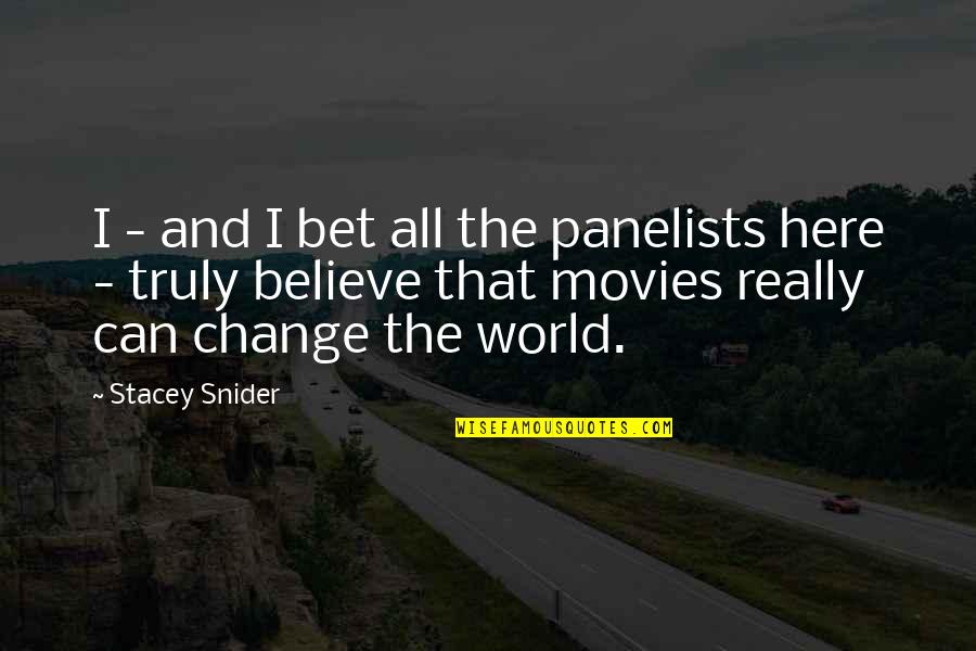 Stacey Snider Quotes By Stacey Snider: I - and I bet all the panelists