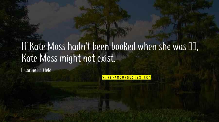 Stache Strong Quotes By Carine Roitfeld: If Kate Moss hadn't been booked when she