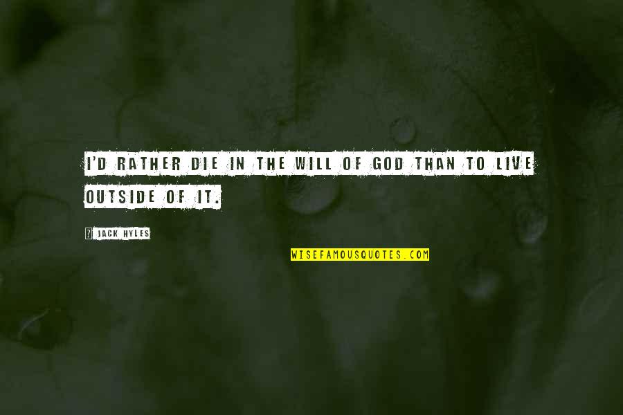 Stache Strong Quotes By Jack Hyles: I'd rather die in the will of God