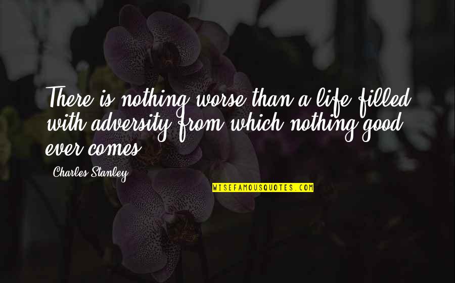 Stachelski Quotes By Charles Stanley: There is nothing worse than a life filled