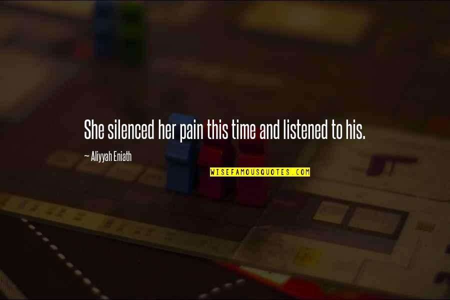 Stachler Origin Quotes By Aliyyah Eniath: She silenced her pain this time and listened Stachler Origin Quotes By Aliyyah Eniath: She silenced her pain this time and listened